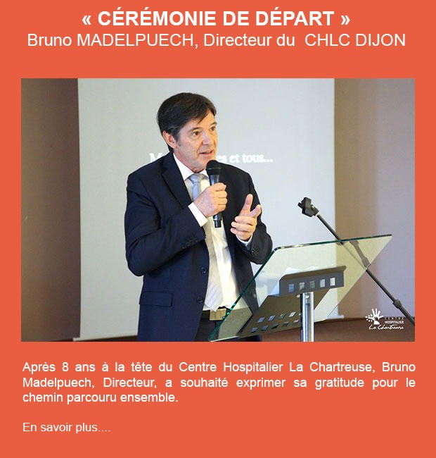 CÉRÉMONIE DE DÉPART DE BRUNO MADELPUECH, DIRECTEUR DU CHLC DIJON