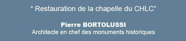 Pierre BORTOLUSSI - Rénovation de la Chapelle du CHLC