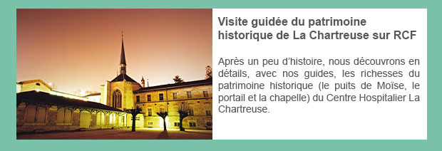 Visite guidée du patrimoine historique de La Chartreuse sur RCF