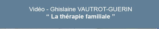 Ghislaine VAUTROT-GUERIN - La thérapie familiale