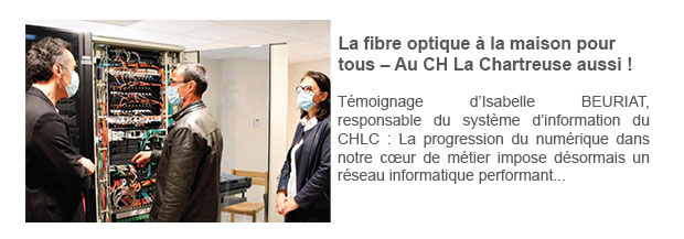 La fibre optique à la maison pour tous – Au CH La Chartreuse aussi !