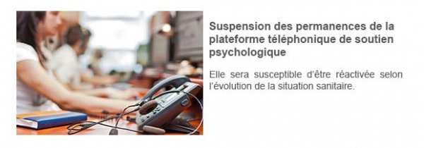  Suspension des permanences de la plateforme téléphonique de soutien psychologique